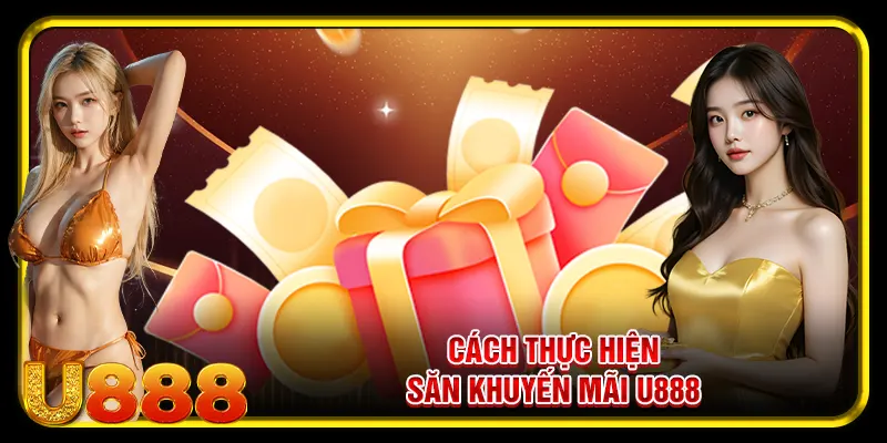 Cách thực hiện săn khuyến mãi u888